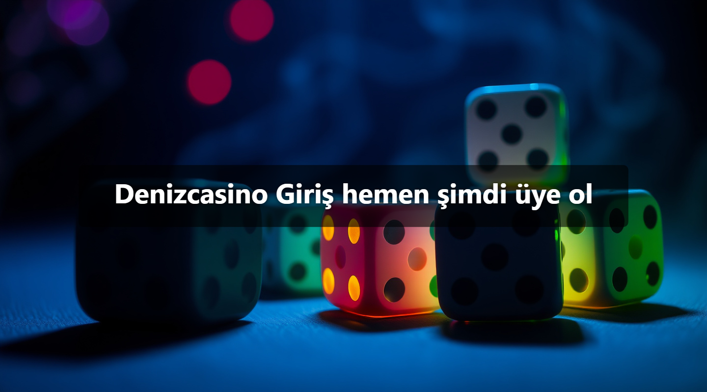 Denizcasino Giriş hemen şimdi üye ol